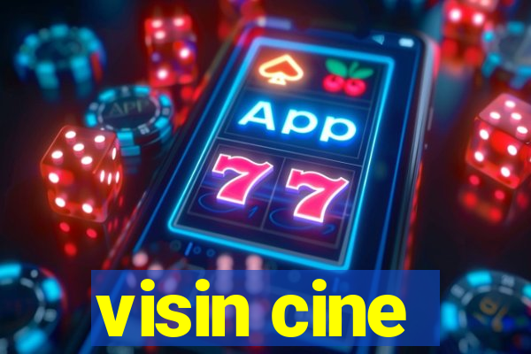 visin cine